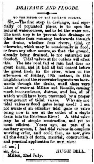 Letter to the editor from Milton resident Hugh Bell, arguing for the use of tidal valves to prevent flooding in Milton and Rosalie. (The Brisbane Courier, 24 July 1889, p3.)